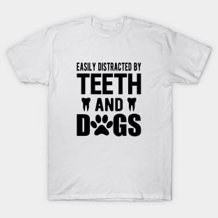 Dentist and dog - Easily distracted by teeth and dogs T-Shirt